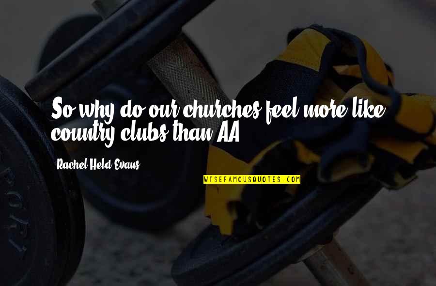 Country Churches Quotes By Rachel Held Evans: So why do our churches feel more like