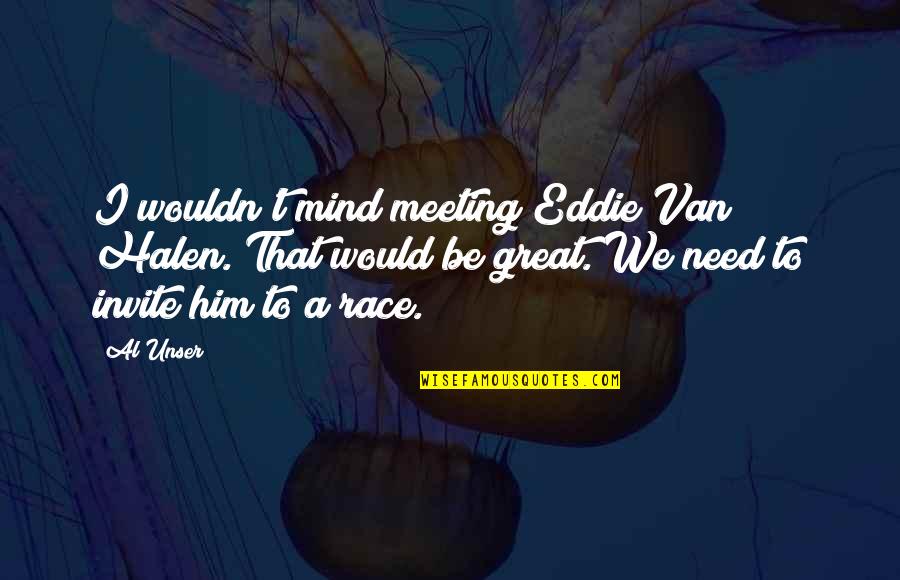 Country Club Quotes By Al Unser: I wouldn't mind meeting Eddie Van Halen. That