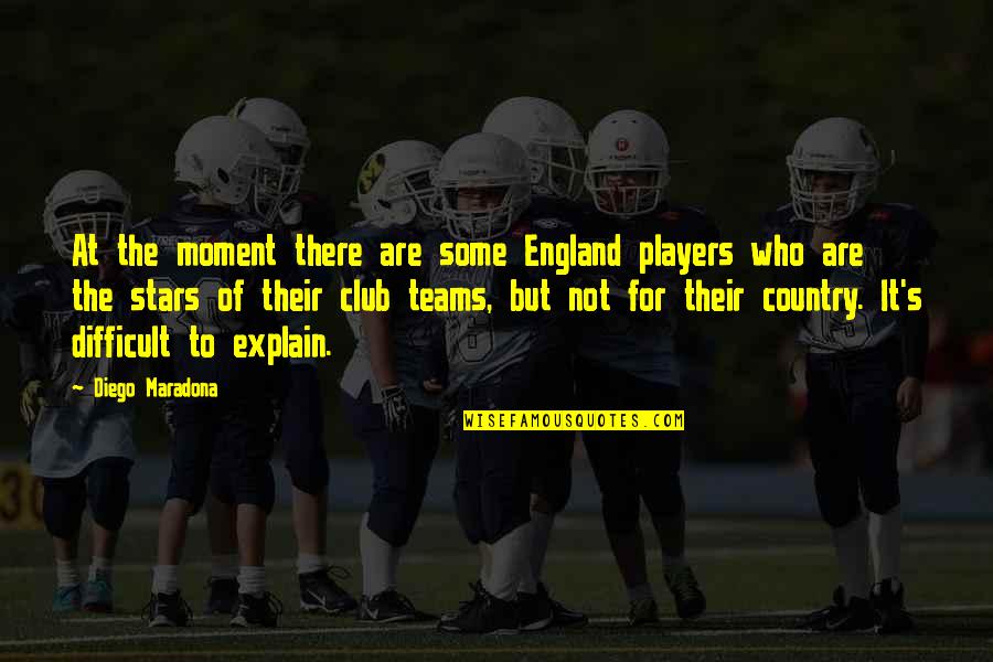 Country Club Quotes By Diego Maradona: At the moment there are some England players