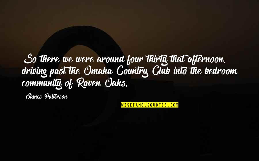 Country Club Quotes By James Patterson: So there we were around four thirty that