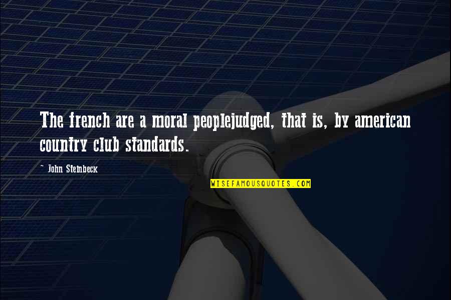 Country Club Quotes By John Steinbeck: The french are a moral peoplejudged, that is,