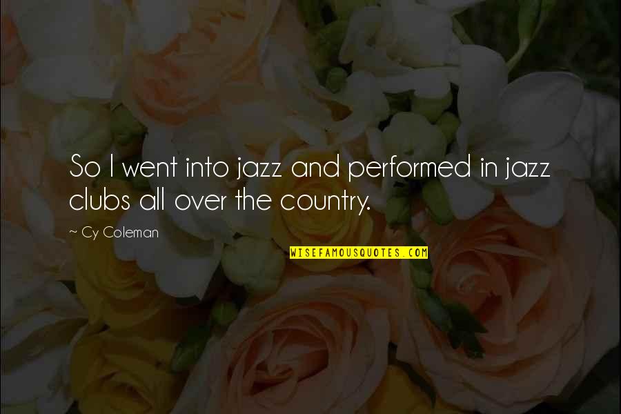 Country Clubs Quotes By Cy Coleman: So I went into jazz and performed in