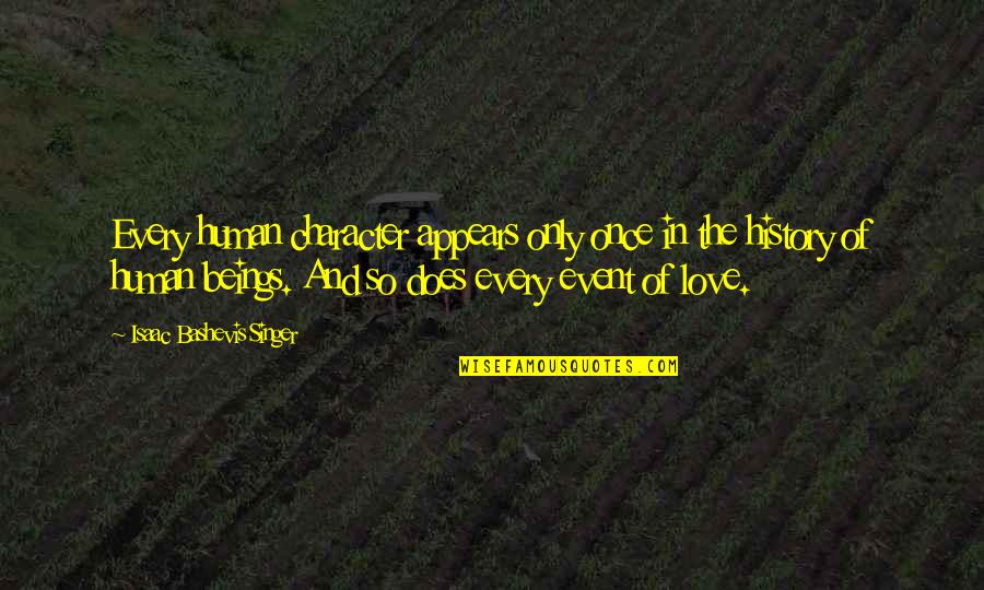 Country Cowboy Love Quotes By Isaac Bashevis Singer: Every human character appears only once in the