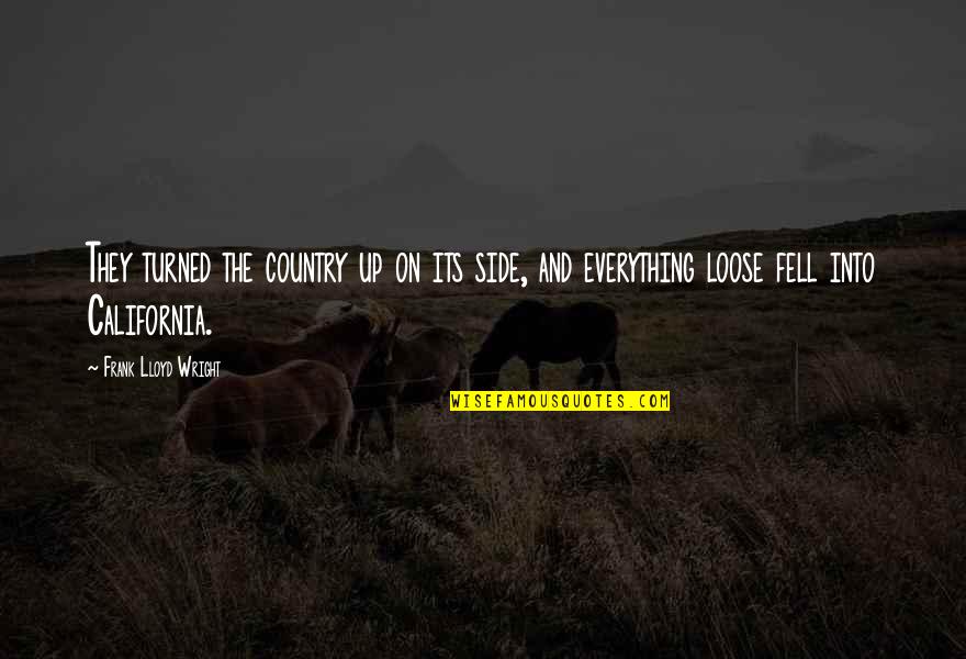 Country Everything Quotes By Frank Lloyd Wright: They turned the country up on its side, Country Everything Quotes By Frank Lloyd Wright: They turned the country up on its side,