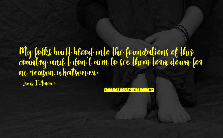 Country Folks Quotes By Louis L'Amour: My folks built blood into the foundations of