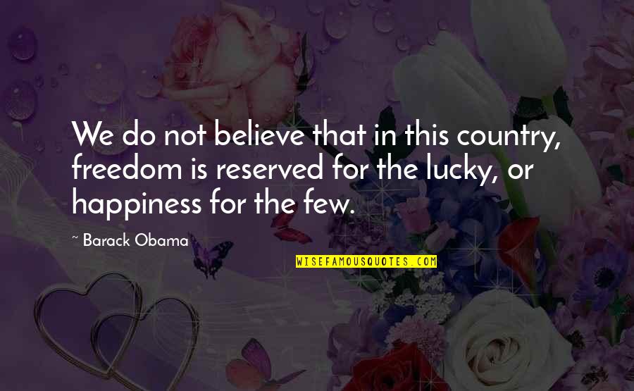 Country Freedom Quotes By Barack Obama: We do not believe that in this country,