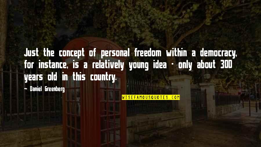 Country Freedom Quotes By Daniel Greenberg: Just the concept of personal freedom within a