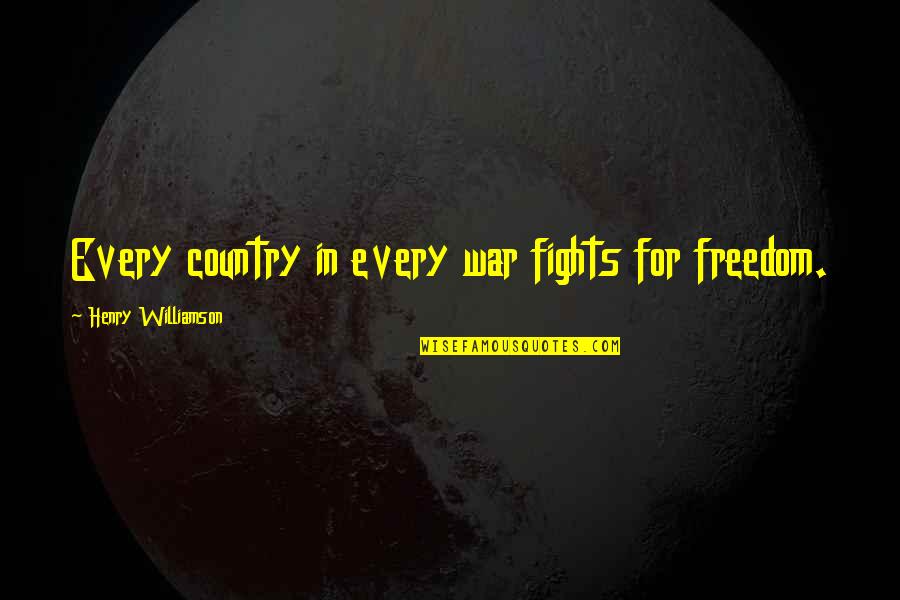 Country Freedom Quotes By Henry Williamson: Every country in every war fights for freedom.