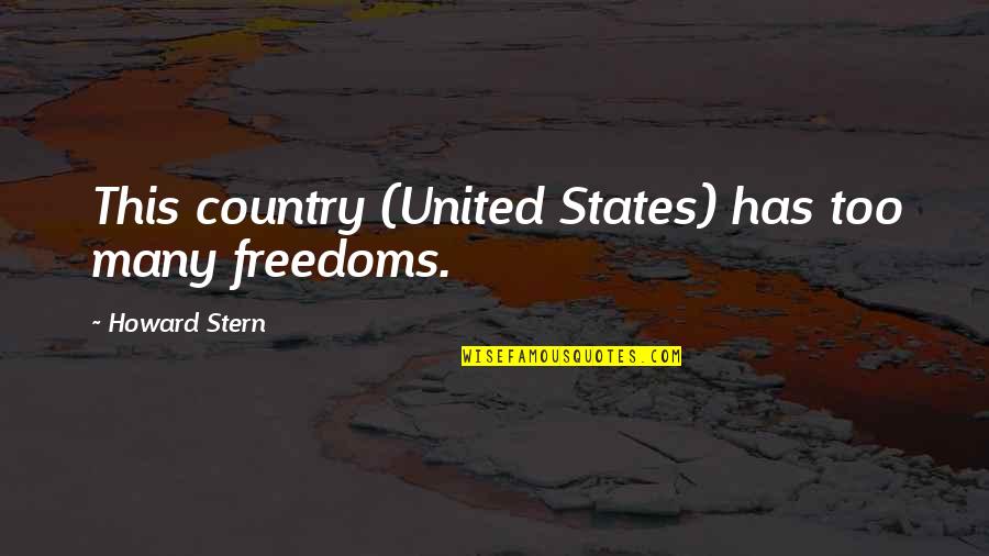 Country Freedom Quotes By Howard Stern: This country (United States) has too many freedoms.