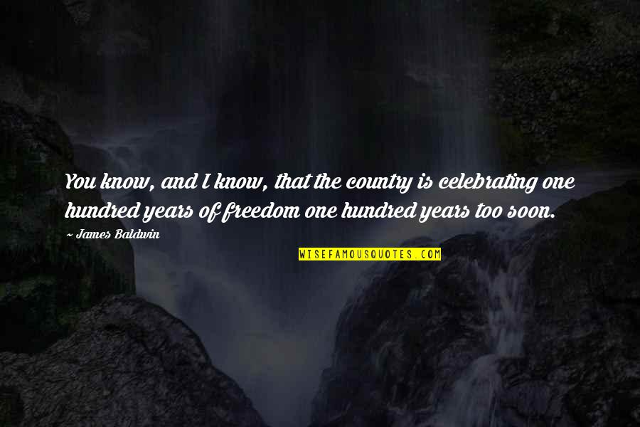 Country Freedom Quotes By James Baldwin: You know, and I know, that the country