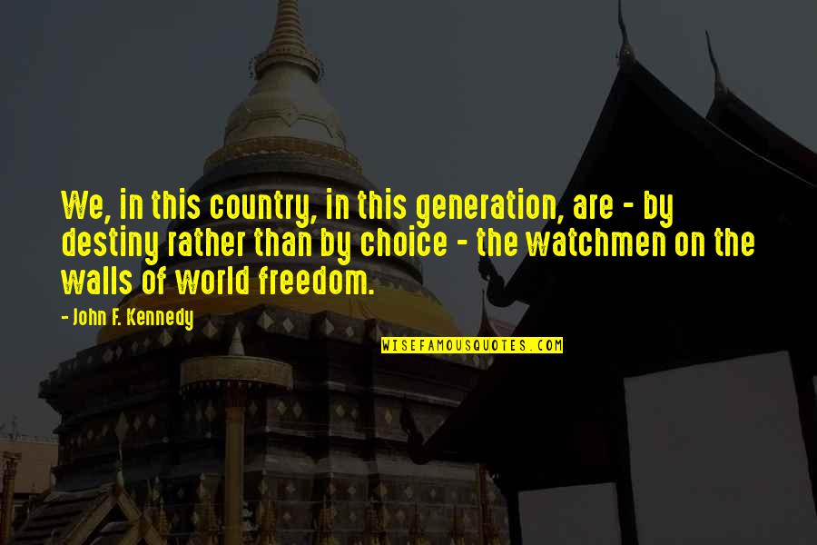 Country Freedom Quotes By John F. Kennedy: We, in this country, in this generation, are