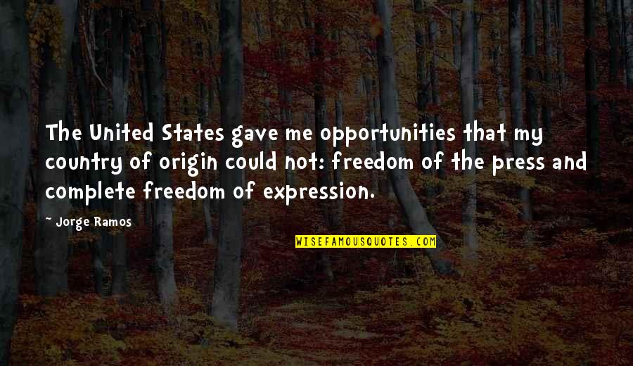 Country Freedom Quotes By Jorge Ramos: The United States gave me opportunities that my