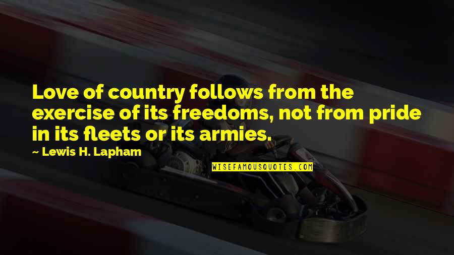 Country Freedom Quotes By Lewis H. Lapham: Love of country follows from the exercise of