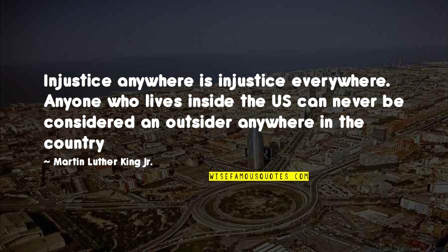 Country Freedom Quotes By Martin Luther King Jr.: Injustice anywhere is injustice everywhere. Anyone who lives