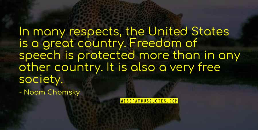 Country Freedom Quotes By Noam Chomsky: In many respects, the United States is a