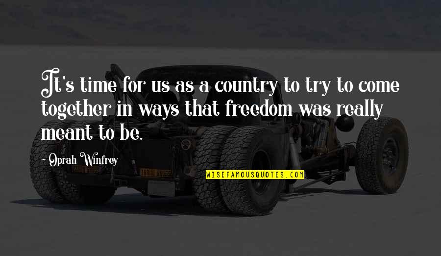 Country Freedom Quotes By Oprah Winfrey: It's time for us as a country to