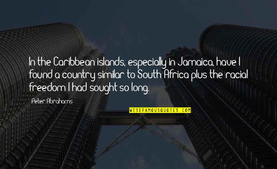 Country Freedom Quotes By Peter Abrahams: In the Caribbean islands, especially in Jamaica, have