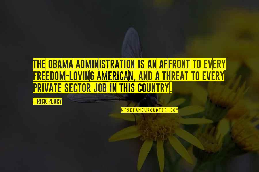 Country Freedom Quotes By Rick Perry: The Obama administration is an affront to every