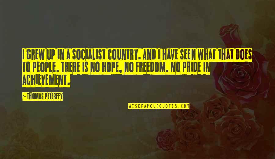 Country Freedom Quotes By Thomas Peterffy: I grew up in a socialist country. And