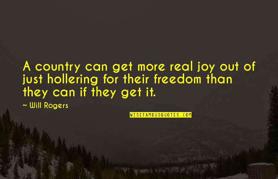 Country Freedom Quotes By Will Rogers: A country can get more real joy out