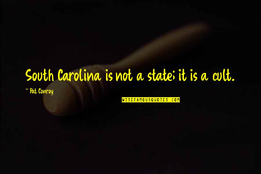 Country From South Quotes By Pat Conroy: South Carolina is not a state; it is