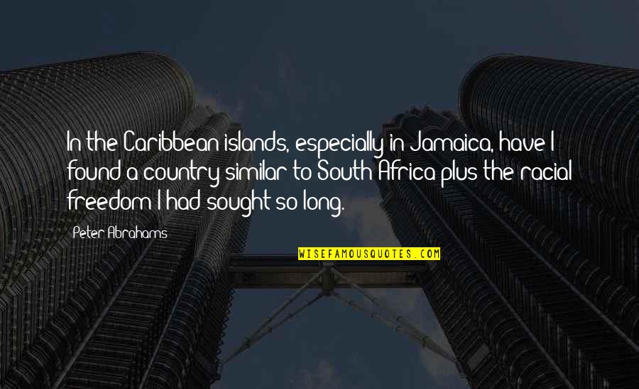Country From South Quotes By Peter Abrahams: In the Caribbean islands, especially in Jamaica, have