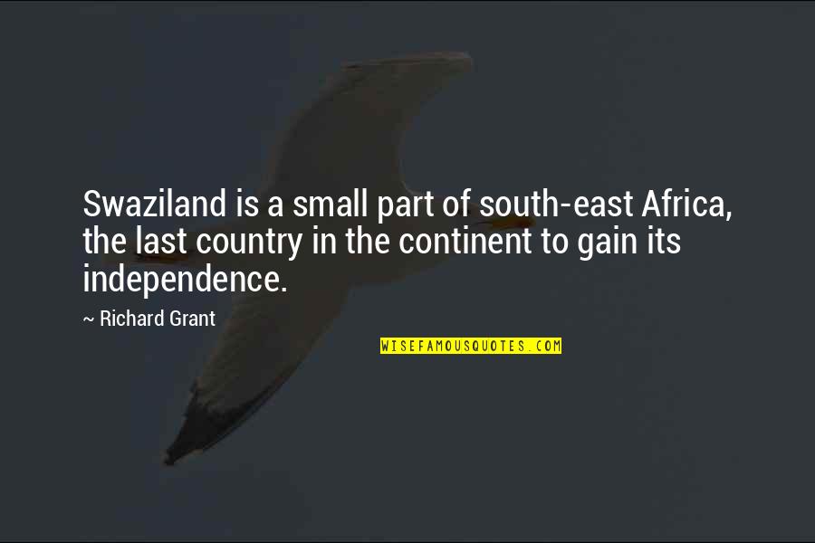 Country From South Quotes By Richard Grant: Swaziland is a small part of south-east Africa,