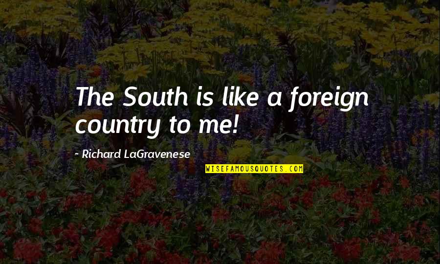 Country From South Quotes By Richard LaGravenese: The South is like a foreign country to