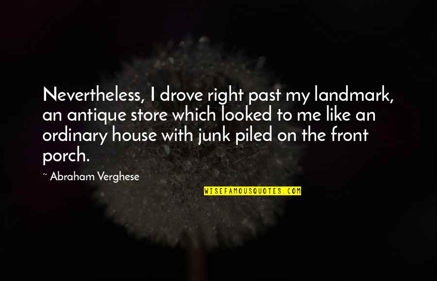 Country Front Porch Quotes By Abraham Verghese: Nevertheless, I drove right past my landmark, an