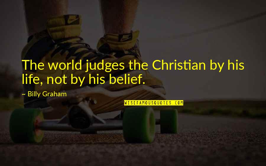 Country Girl Pics And Quotes By Billy Graham: The world judges the Christian by his life,