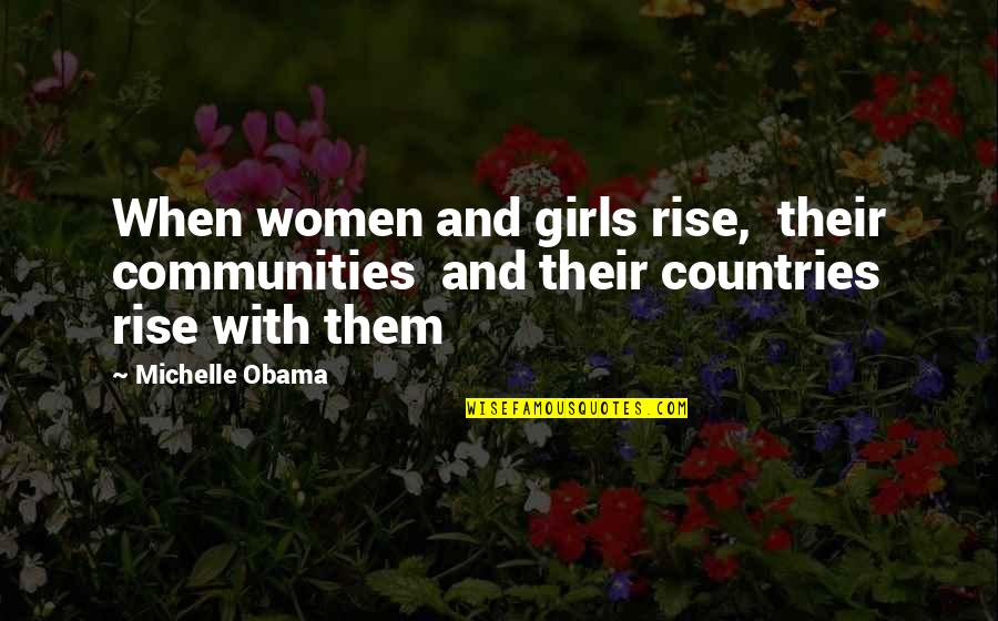 Country Girl Quotes By Michelle Obama: When women and girls rise, their communities and