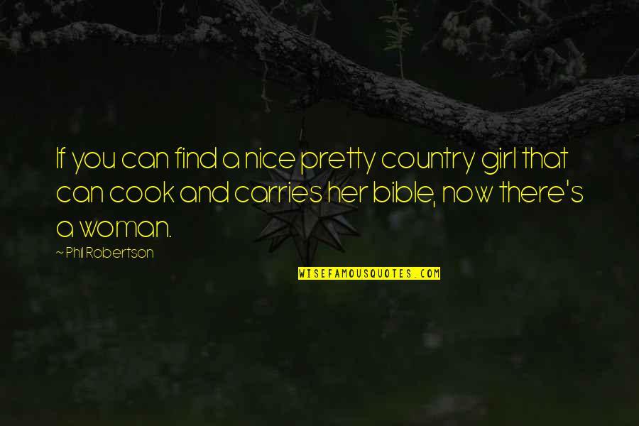 Country Girl Quotes By Phil Robertson: If you can find a nice pretty country