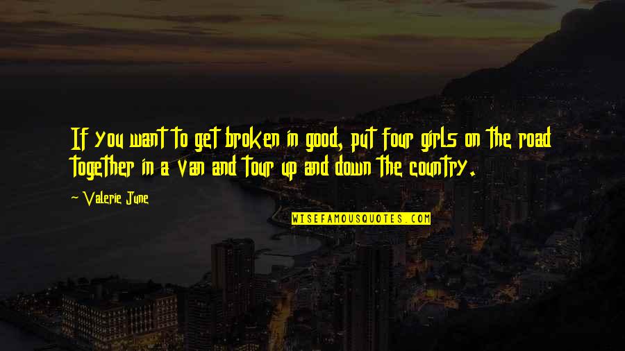 Country Girl Quotes By Valerie June: If you want to get broken in good,