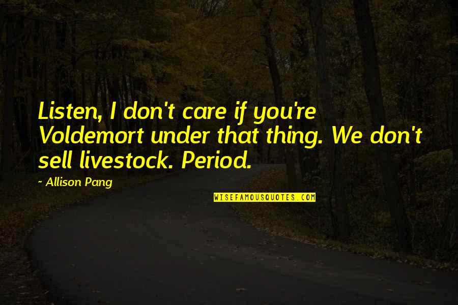 Country Girl Stuck In The City Quotes By Allison Pang: Listen, I don't care if you're Voldemort under