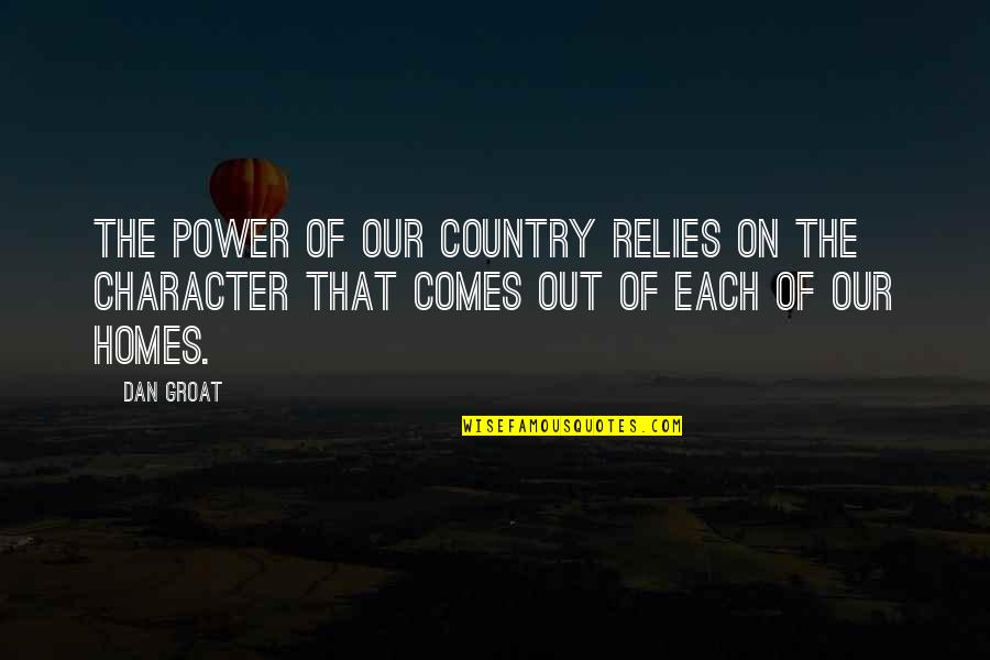 Country Home Quotes By Dan Groat: The power of our country relies on the