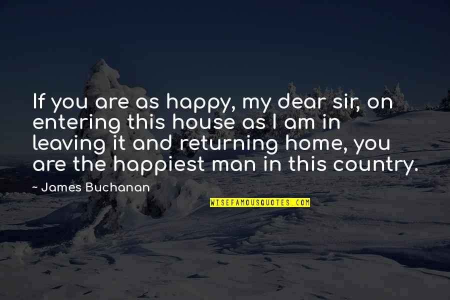 Country Home Quotes By James Buchanan: If you are as happy, my dear sir,