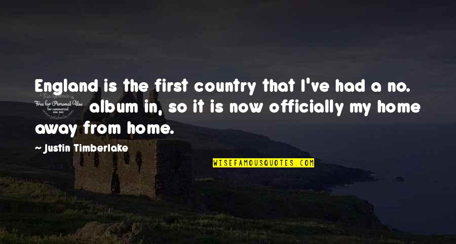 Country Home Quotes By Justin Timberlake: England is the first country that I've had
