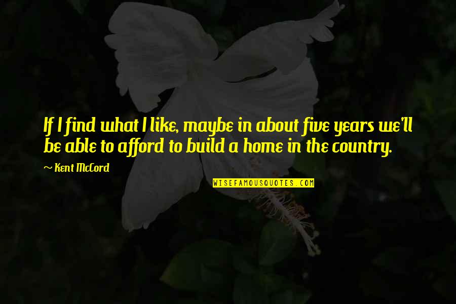 Country Home Quotes By Kent McCord: If I find what I like, maybe in
