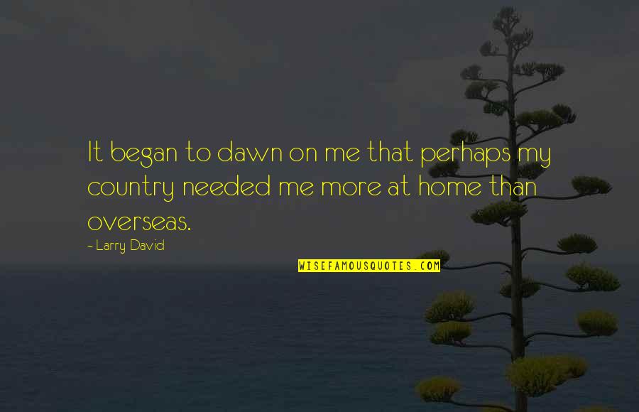 Country Home Quotes By Larry David: It began to dawn on me that perhaps