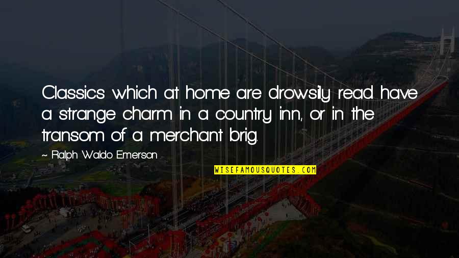 Country Home Quotes By Ralph Waldo Emerson: Classics which at home are drowsily read have