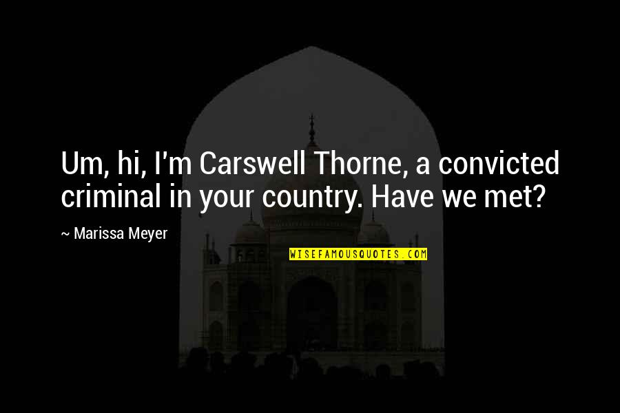 Country Humor Quotes By Marissa Meyer: Um, hi, I'm Carswell Thorne, a convicted criminal