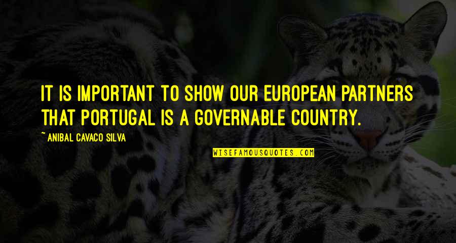 Country Important Quotes By Anibal Cavaco Silva: It is important to show our European partners Country Important Quotes By Anibal Cavaco Silva: It is important to show our European partners