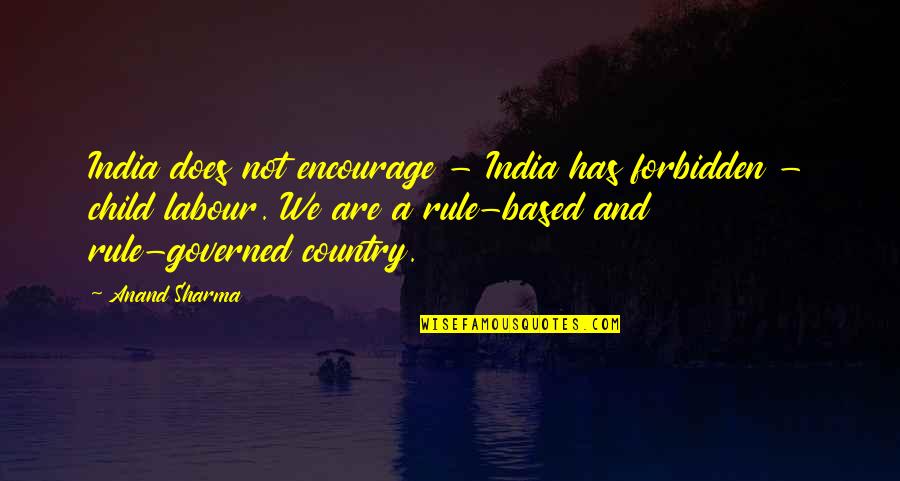 Country India Quotes By Anand Sharma: India does not encourage - India has forbidden