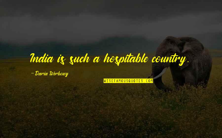 Country India Quotes By Daria Werbowy: India is such a hospitable country.