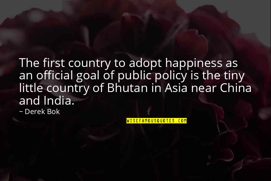 Country India Quotes By Derek Bok: The first country to adopt happiness as an