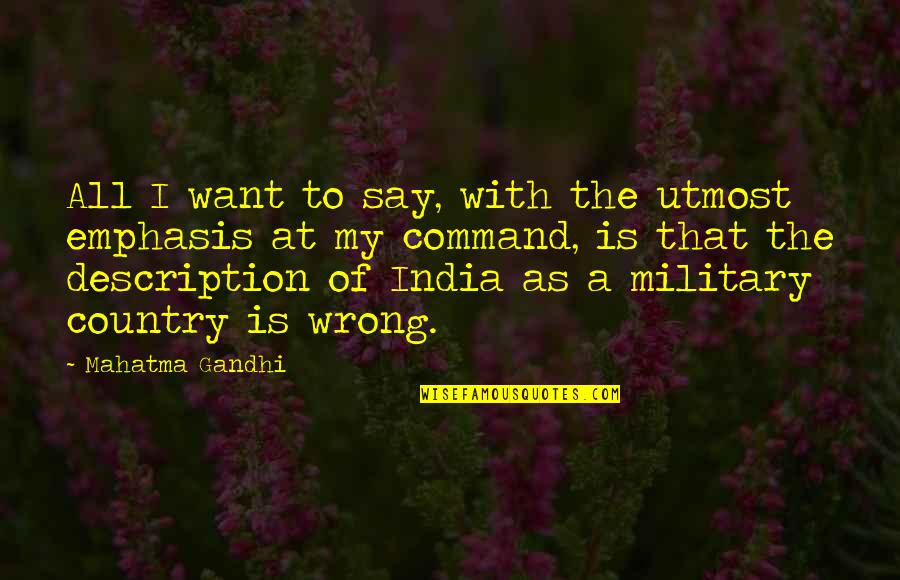 Country India Quotes By Mahatma Gandhi: All I want to say, with the utmost