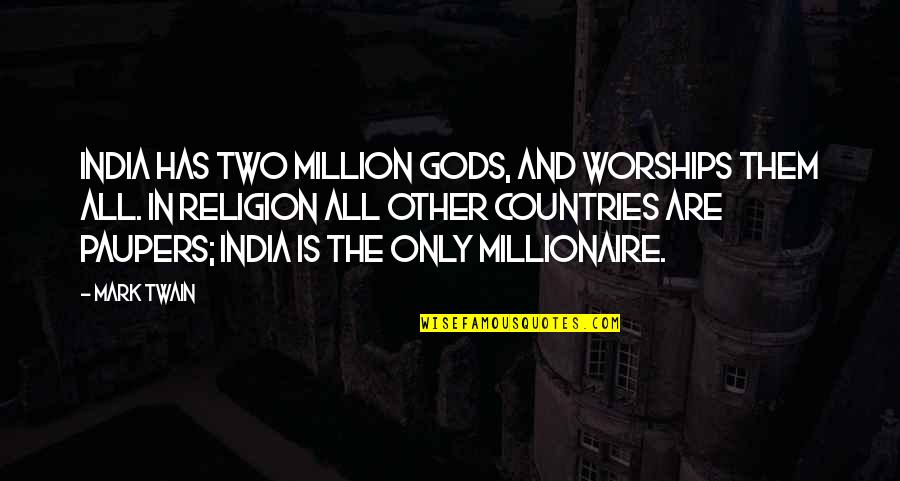 Country India Quotes By Mark Twain: India has two million gods, and worships them