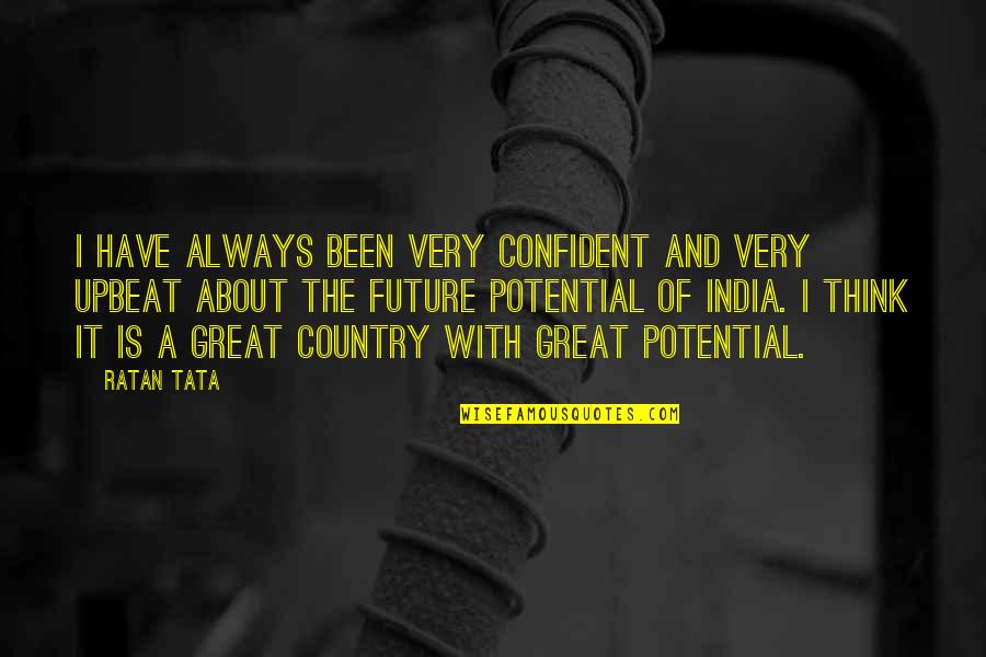 Country India Quotes By Ratan Tata: I have always been very confident and very