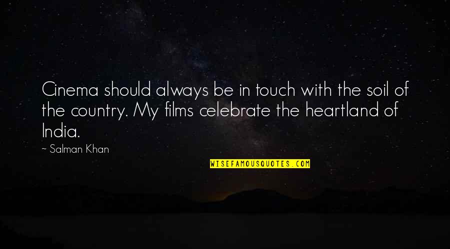 Country India Quotes By Salman Khan: Cinema should always be in touch with the