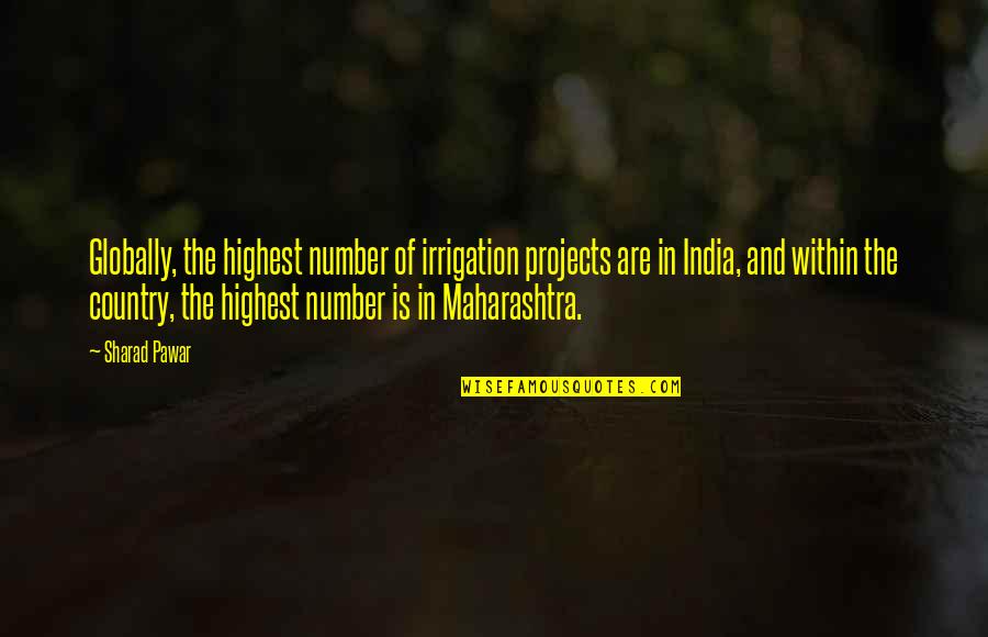Country India Quotes By Sharad Pawar: Globally, the highest number of irrigation projects are